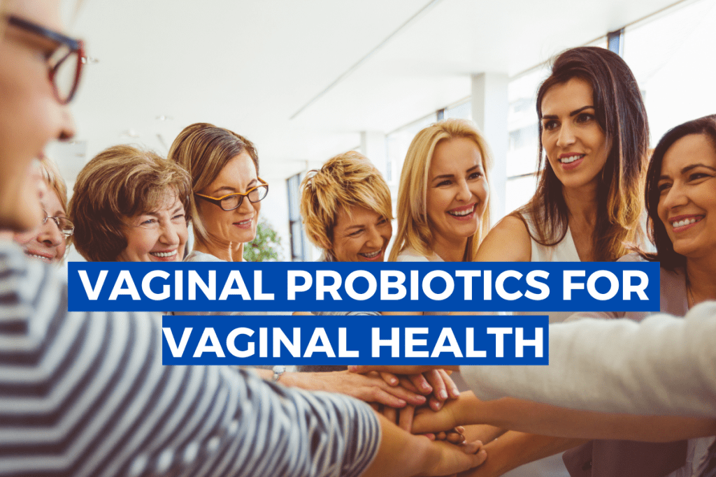 Why Vaginal Health Matter and How Can Vaginal Probiotics Help?